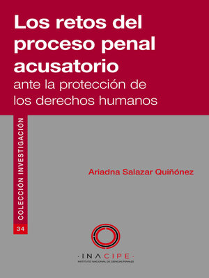 cover image of Los retos del proceso penal acusatorio ante la protección de los derechos humanos